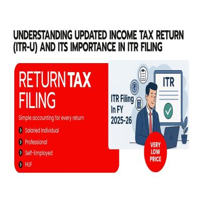 ITR Filing Made Easy: Understanding ITR-U and Why It Matters